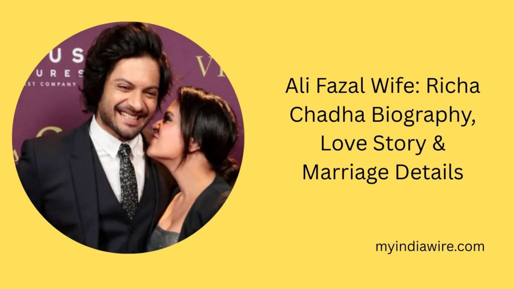 Ali Fazal Wife: Richa Chadha Biography, Love Story & Marriage Details ali fazal wife