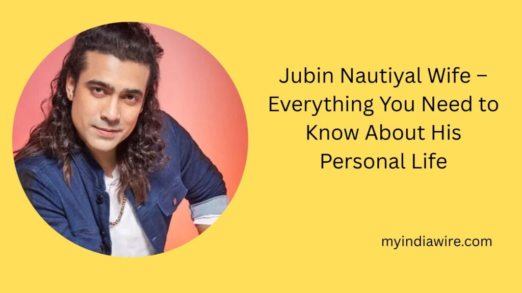 Jubin Nautiyal Wife – Everything You Need to Know About His Personal Life jubin nautiyal wife