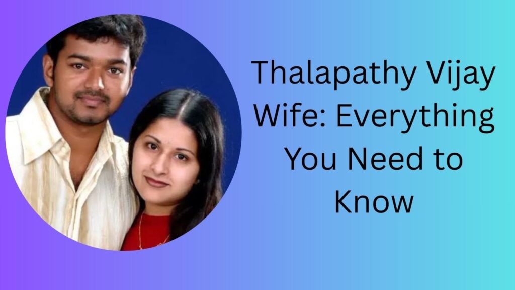 Thalapathy Vijay Wife: Everything You Need to Know thalapathy vijay wife