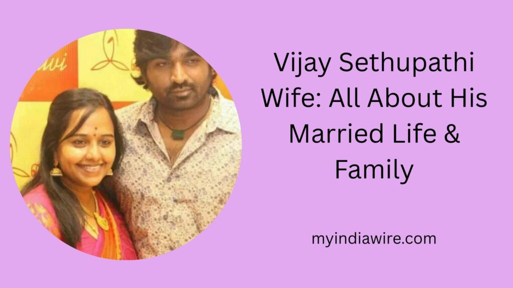 Vijay Sethupathi Wife: All About His Married Life & Family vijay sethupathi wife