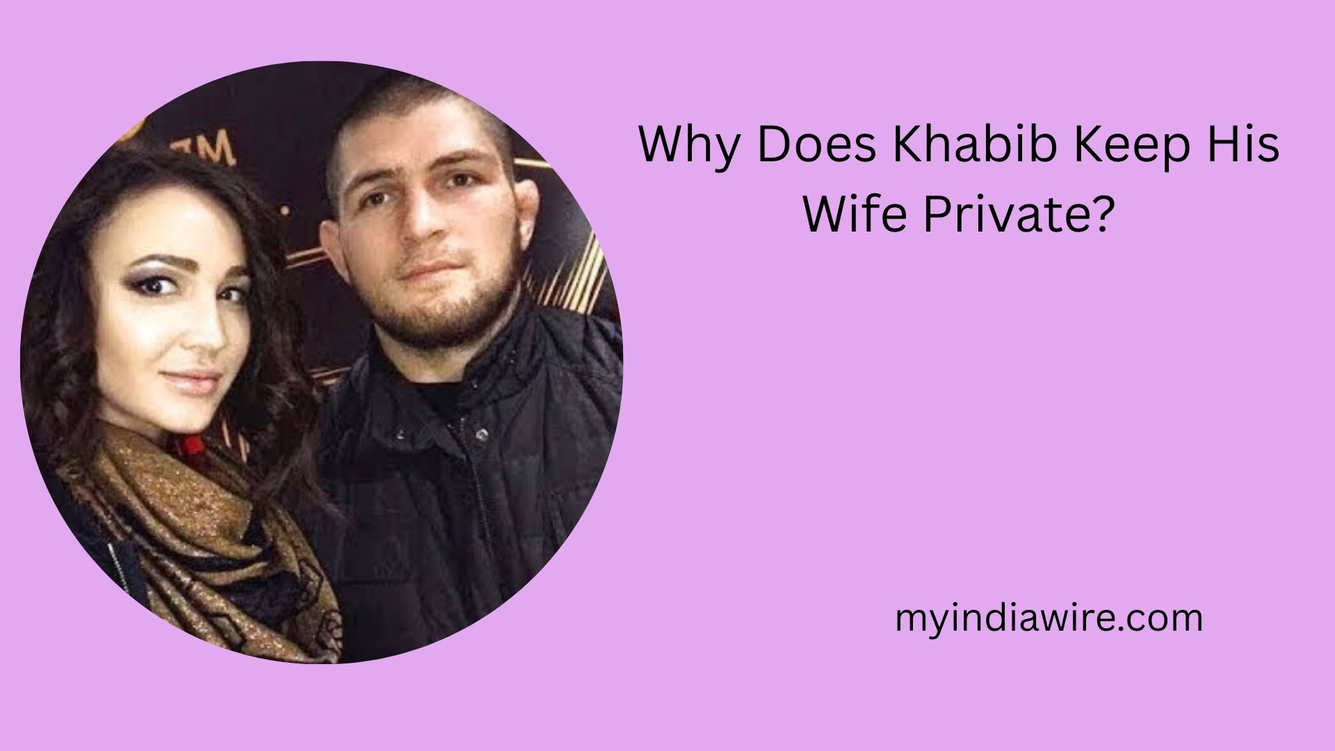 Khabib Nurmagomedov Wife: Everything About His Secret Married Life ...