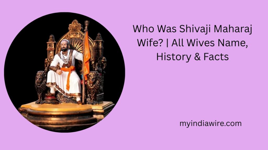 Who Was Shivaji Maharaj Wife? | All Wives Name, History & Facts shivaji maharaj wife