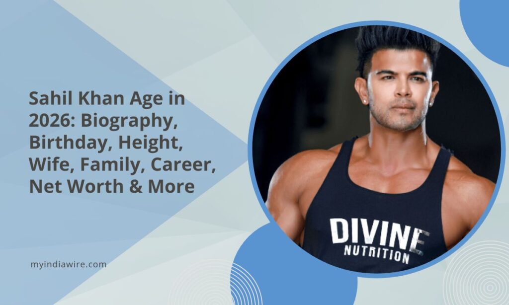 Sahil Khan Age in 2026: Biography, Birthday, Height, Wife, Family, Career, Net Worth & More sahil khan age