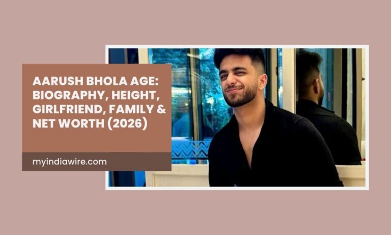 Aarush Bhola Age: Biography, Height, Girlfriend, Family & Net Worth (2026)