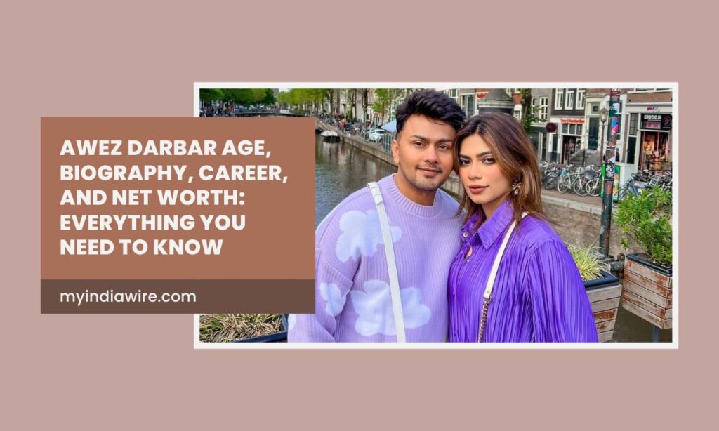 Awez Darbar Age, Biography, Career, and Net Worth: Everything You Need to Know awez darbar age